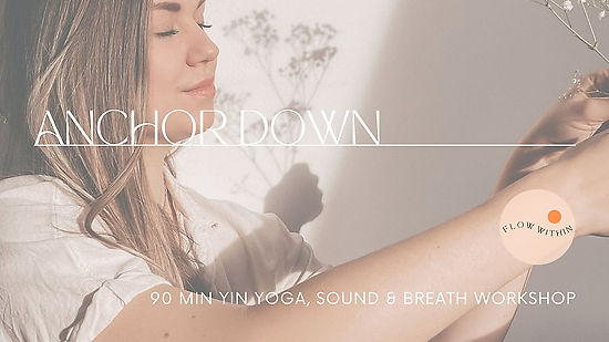 Anchor Down - Yin Yoga, Sound, Breathwork Workshop